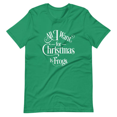 All I Want for Christmas is Frogs Short-Sleeve Unisex T-Shirt
