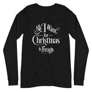 All I Want for Christmas is Frogs Unisex Long Sleeve Tee