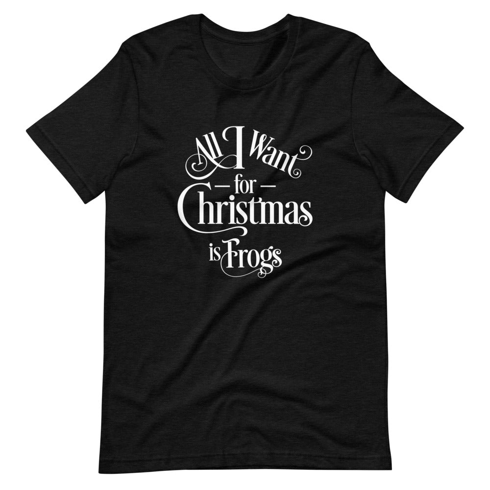 All I Want for Christmas is Frogs Short-Sleeve Unisex T-Shirt