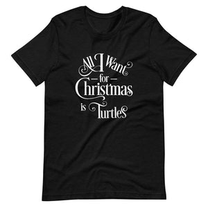 All I Want for Christmas is Turtles Short-Sleeve Unisex T-Shirt