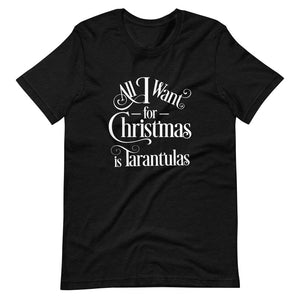 All I Want for Christmas is Tarantulas Short-Sleeve Unisex T-Shirt